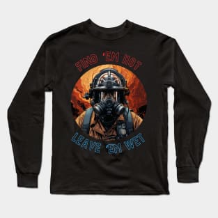 Firefighter Birthday Funny Find Them Hot Leave Them Wet Long Sleeve T-Shirt